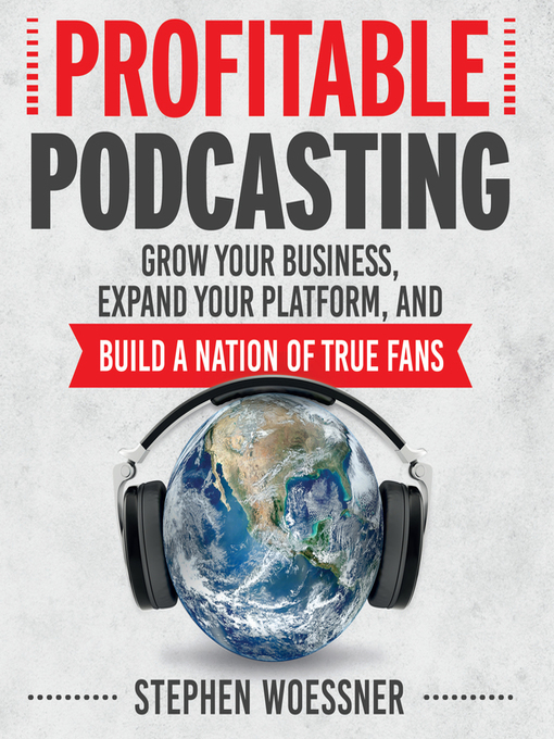 Title details for Profitable Podcasting by Stephen Woessner - Available